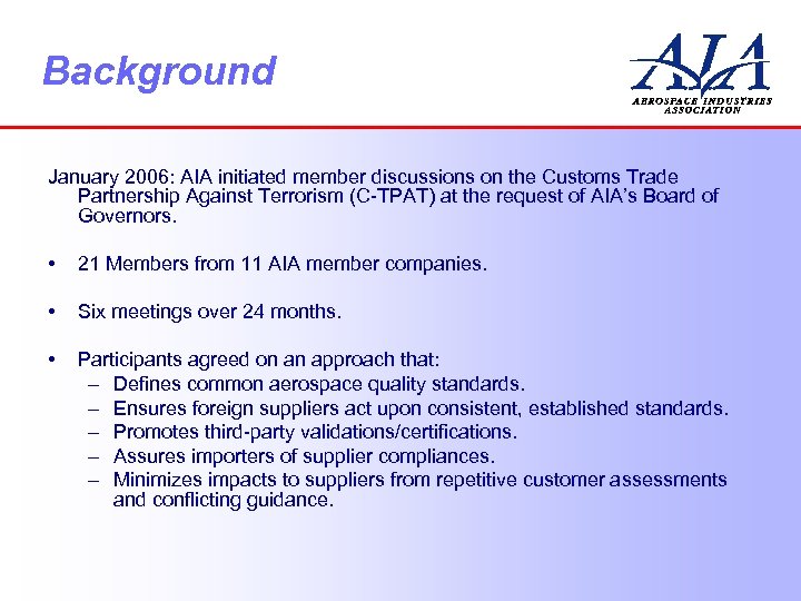 Background January 2006: AIA initiated member discussions on the Customs Trade Partnership Against Terrorism