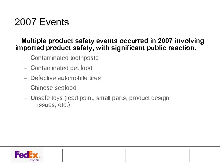 2007 Events Multiple product safety events occurred in 2007 involving imported product safety, with