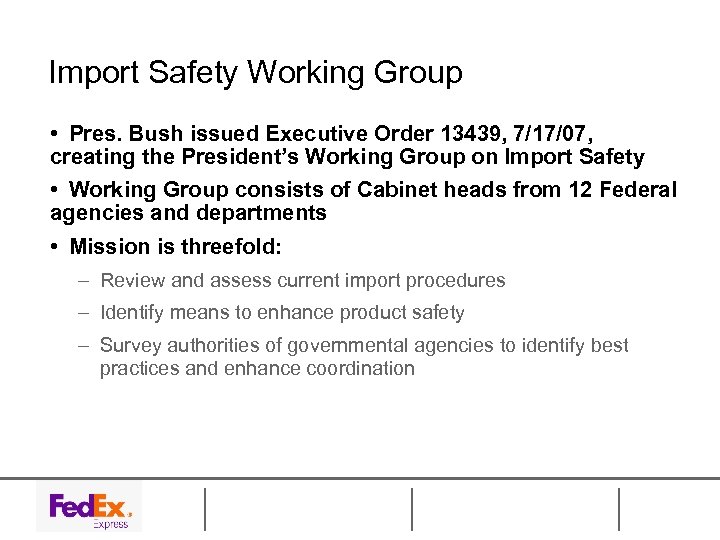 Import Safety Working Group • Pres. Bush issued Executive Order 13439, 7/17/07, creating the