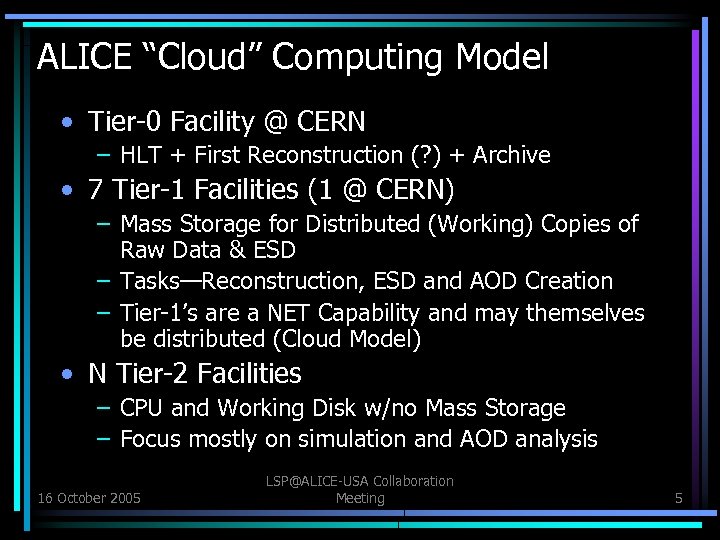 ALICE “Cloud” Computing Model • Tier-0 Facility @ CERN – HLT + First Reconstruction