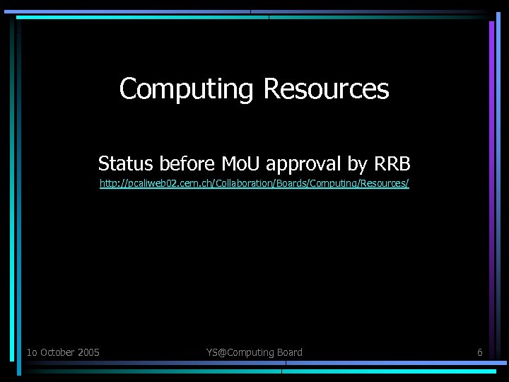 Computing Resources Status before Mo. U approval by RRB http: //pcaliweb 02. cern. ch/Collaboration/Boards/Computing/Resources/