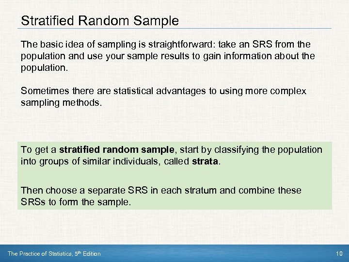 Stratified Random Sample The basic idea of sampling is straightforward: take an SRS from