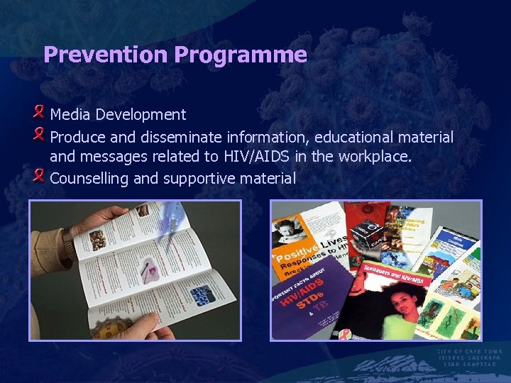 Prevention Programme Media Development Produce and disseminate information, educational material and messages related to