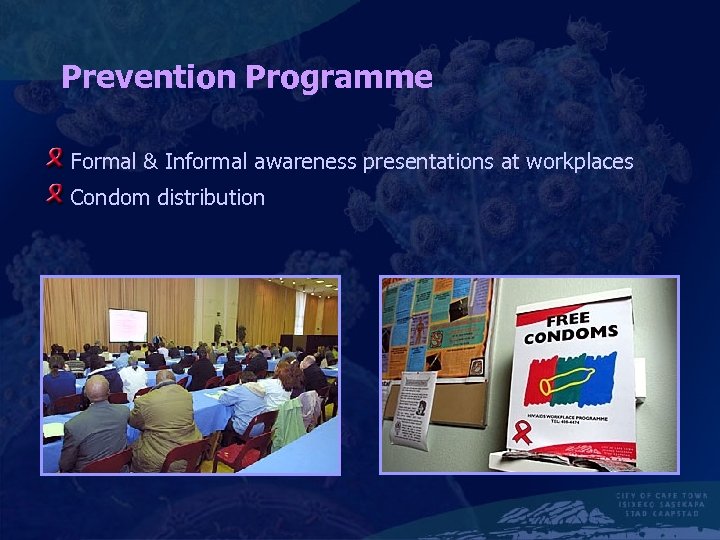 Prevention Programme Formal & Informal awareness presentations at workplaces Condom distribution 