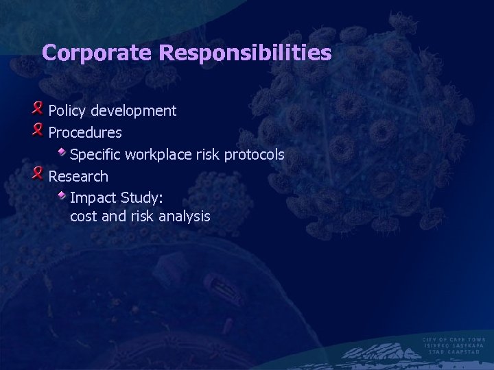 Corporate Responsibilities Policy development Procedures Specific workplace risk protocols Research Impact Study: cost and