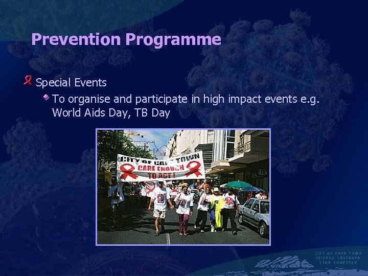 Prevention Programme Special Events To organise and participate in high impact events e. g.