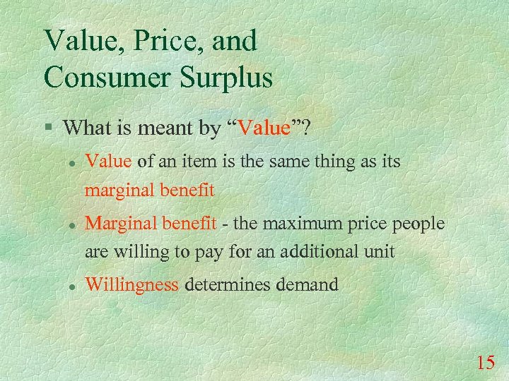 Value, Price, and Consumer Surplus § What is meant by “Value”? l l l