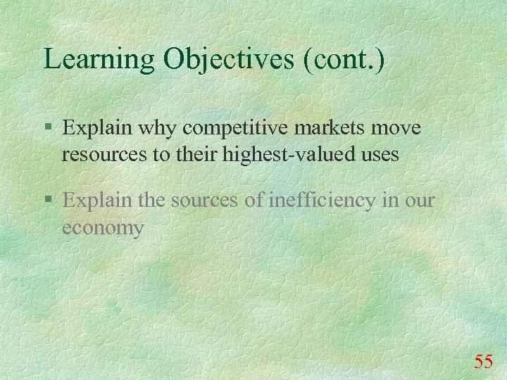 Learning Objectives (cont. ) § Explain why competitive markets move resources to their highest-valued