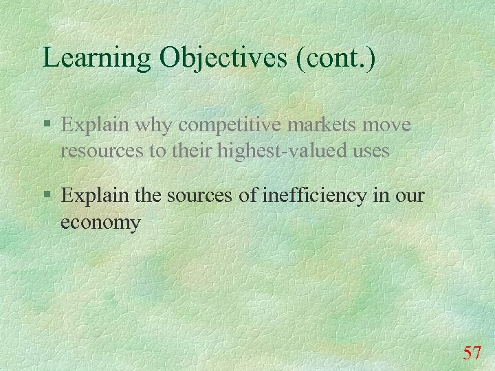 Learning Objectives (cont. ) § Explain why competitive markets move resources to their highest-valued