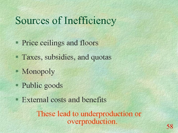 Sources of Inefficiency § Price ceilings and floors § Taxes, subsidies, and quotas §