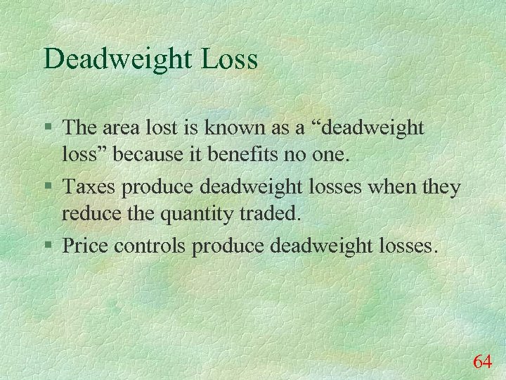 Deadweight Loss § The area lost is known as a “deadweight loss” because it