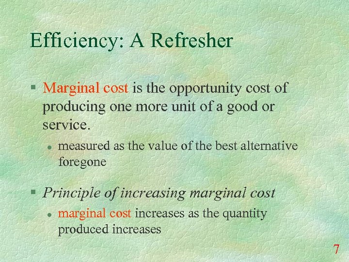 Efficiency: A Refresher § Marginal cost is the opportunity cost of producing one more