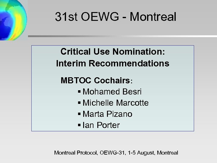 31 st OEWG - Montreal Critical Use Nomination: Interim Recommendations MBTOC Cochairs: § Mohamed