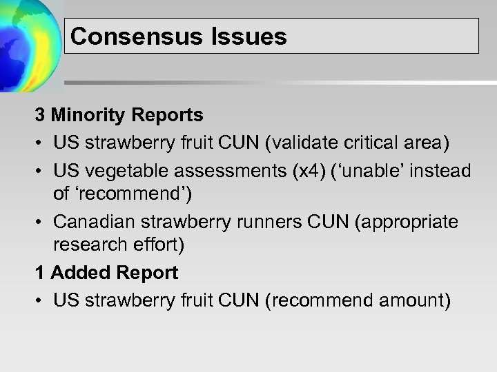 Consensus Issues 3 Minority Reports • US strawberry fruit CUN (validate critical area) •