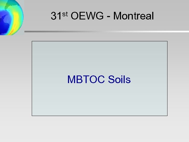 31 st OEWG - Montreal MBTOC Soils 