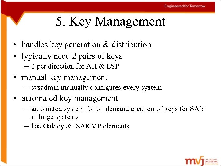 5. Key Management • handles key generation & distribution • typically need 2 pairs