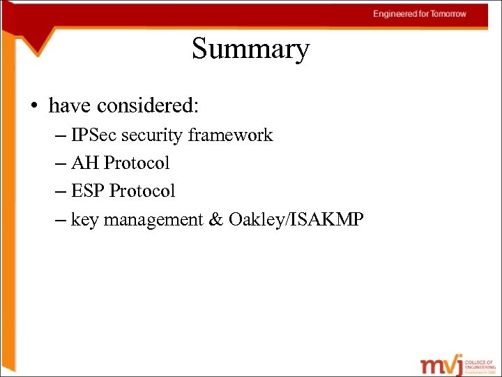 Summary • have considered: – IPSec security framework – AH Protocol – ESP Protocol