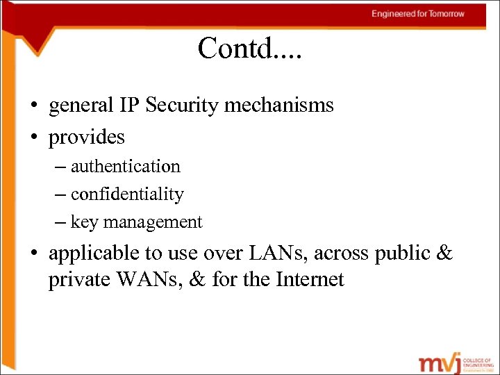 Contd. . • general IP Security mechanisms • provides – authentication – confidentiality –