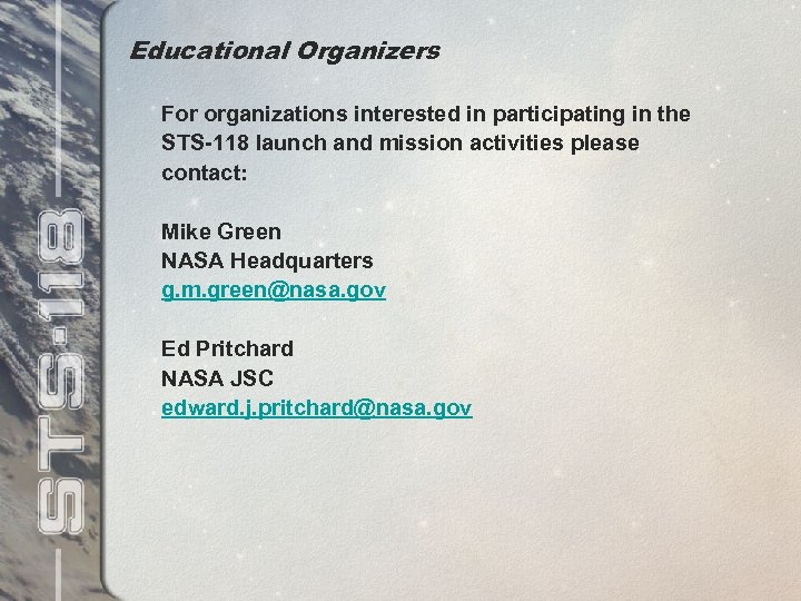 Educational Organizers For organizations interested in participating in the STS-118 launch and mission activities
