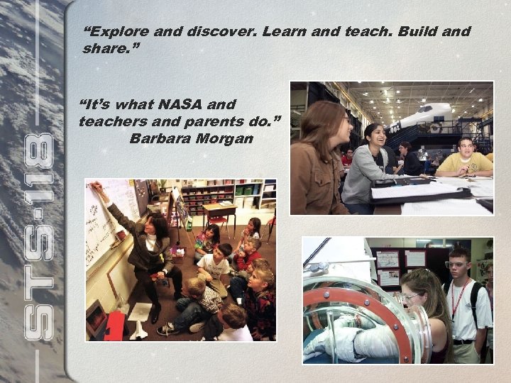 “Explore and discover. Learn and teach. Build and share. ” “It’s what NASA and
