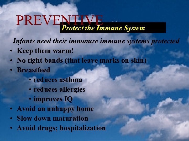 PREVENTIVE System Protect the Immune Infants need their immature immune systems protected • Keep