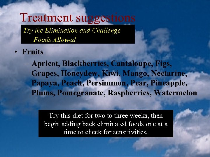 Treatment suggestions Try the Elimination and Challenge Foods Allowed • Fruits – Apricot, Blackberries,