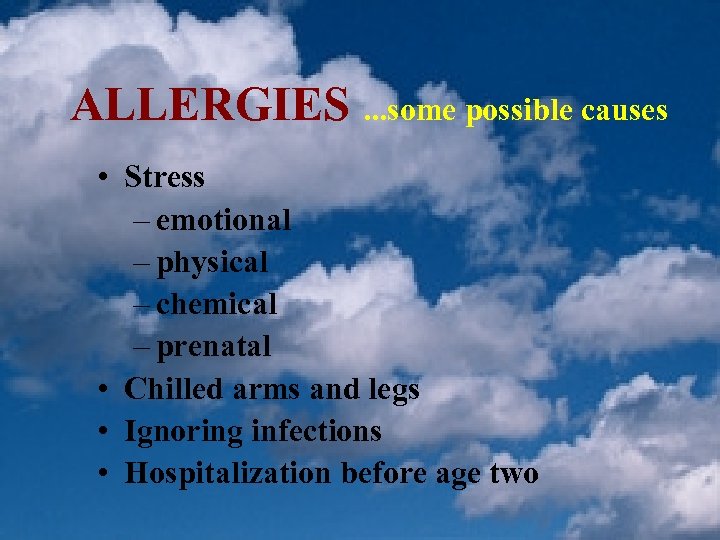 ALLERGIES. . . some possible causes • Stress – emotional – physical – chemical