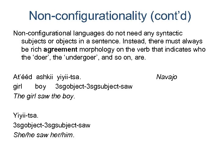 Non-configurationality (cont’d) Non-configurational languages do not need any syntactic subjects or objects in a