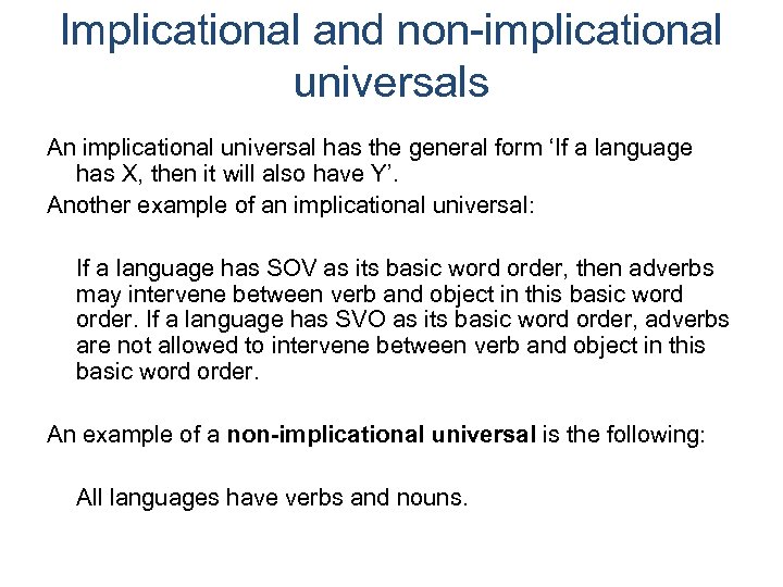 Implicational and non-implicational universals An implicational universal has the general form ‘If a language