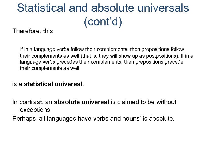 Statistical and absolute universals (cont’d) Therefore, this If in a language verbs follow their