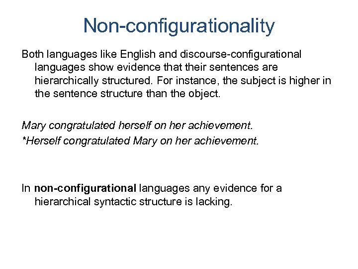 Non-configurationality Both languages like English and discourse-configurational languages show evidence that their sentences are