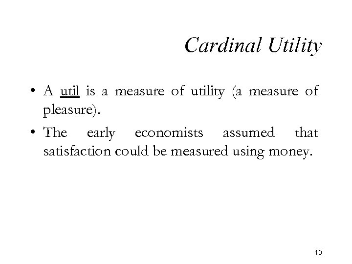 Cardinal Utility • A util is a measure of utility (a measure of pleasure).