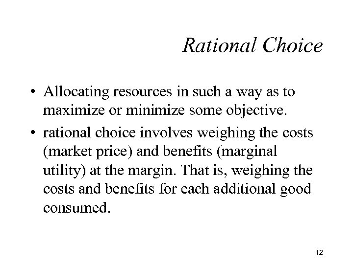 Rational Choice • Allocating resources in such a way as to maximize or minimize