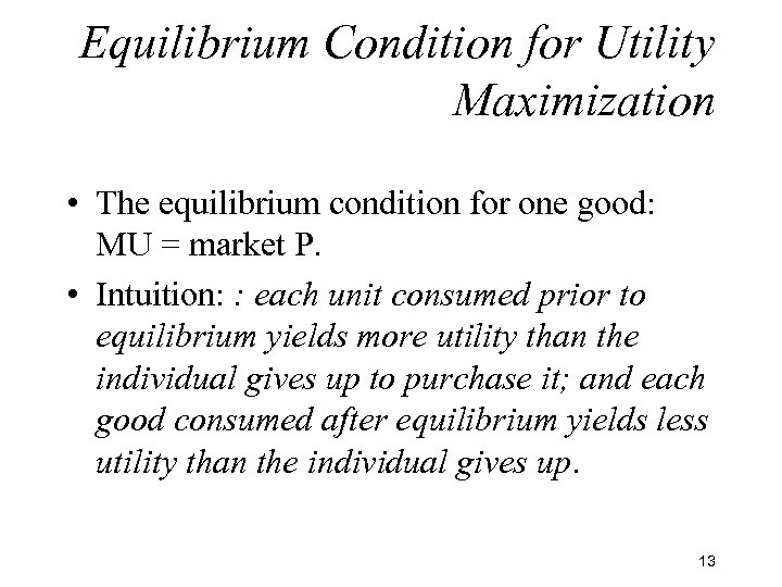 Equilibrium Condition for Utility Maximization • The equilibrium condition for one good: MU =