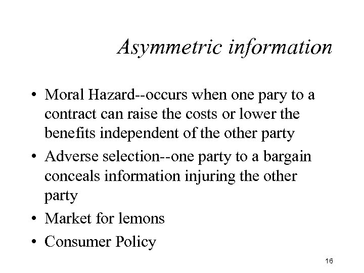 Asymmetric information • Moral Hazard--occurs when one pary to a contract can raise the