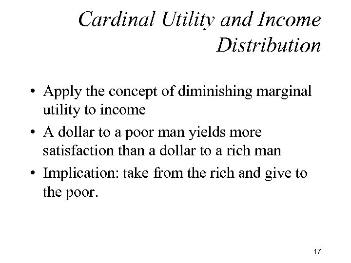 Cardinal Utility and Income Distribution • Apply the concept of diminishing marginal utility to