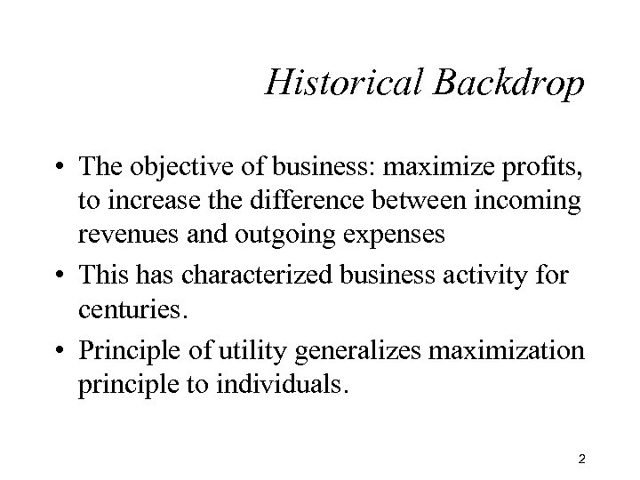 Historical Backdrop • The objective of business: maximize profits, to increase the difference between