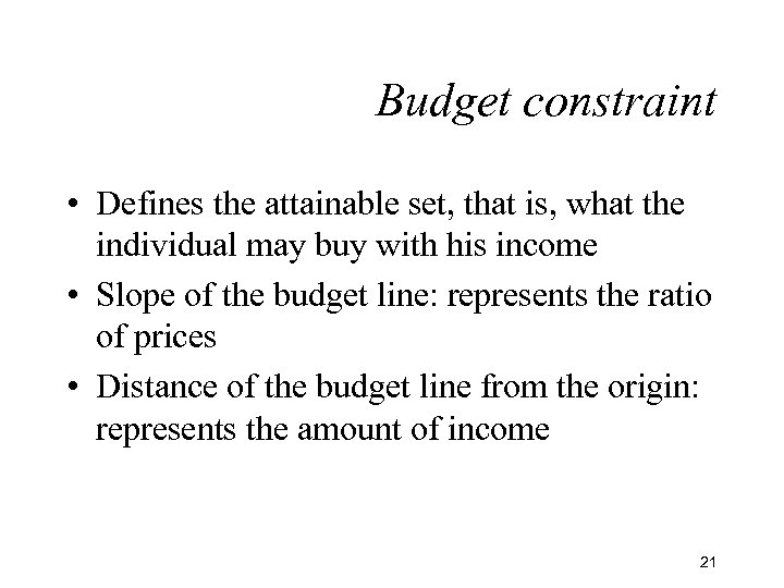 Budget constraint • Defines the attainable set, that is, what the individual may buy