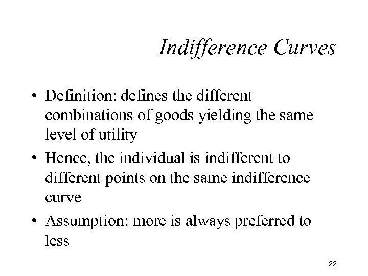 Indifference Curves • Definition: defines the different combinations of goods yielding the same level