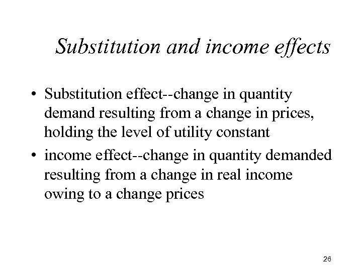 Substitution and income effects • Substitution effect--change in quantity demand resulting from a change