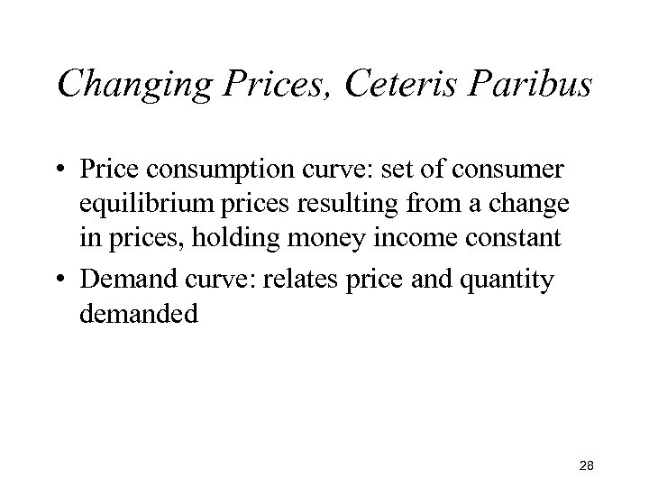 Changing Prices, Ceteris Paribus • Price consumption curve: set of consumer equilibrium prices resulting