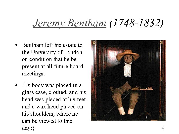 Jeremy Bentham (1748 -1832) • Bentham left his estate to the University of London