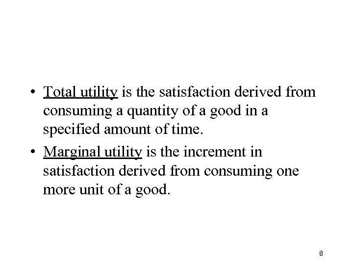  • Total utility is the satisfaction derived from consuming a quantity of a