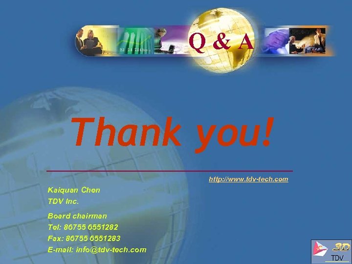 Q&A Thank you! http: //www. tdv-tech. com Kaiquan Chen TDV Inc. Board chairman Tel: