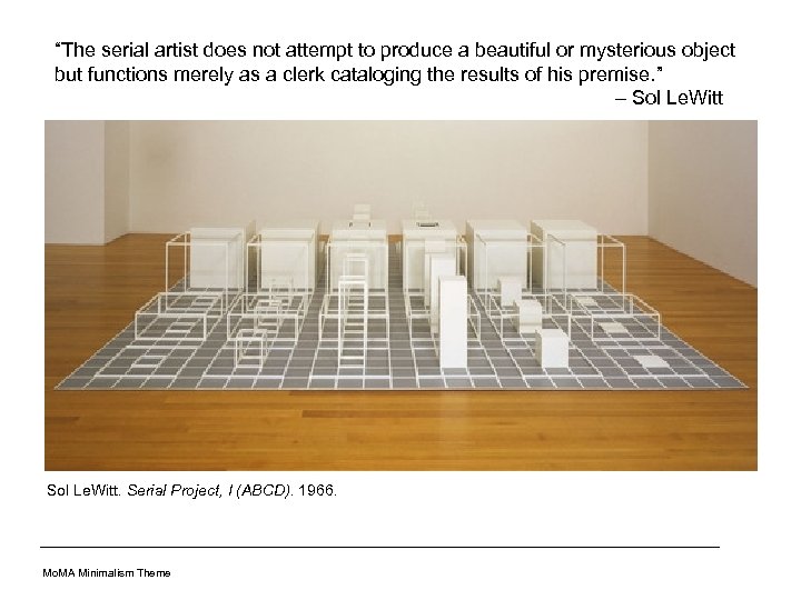 “The serial artist does not attempt to produce a beautiful or mysterious object but