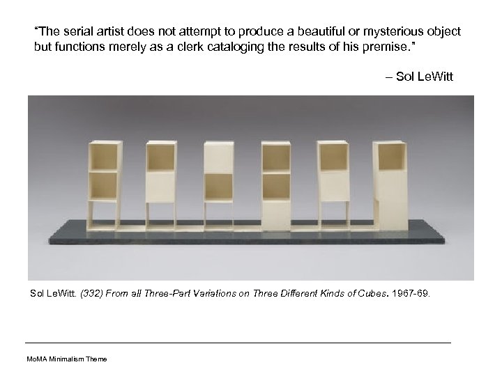 “The serial artist does not attempt to produce a beautiful or mysterious object but