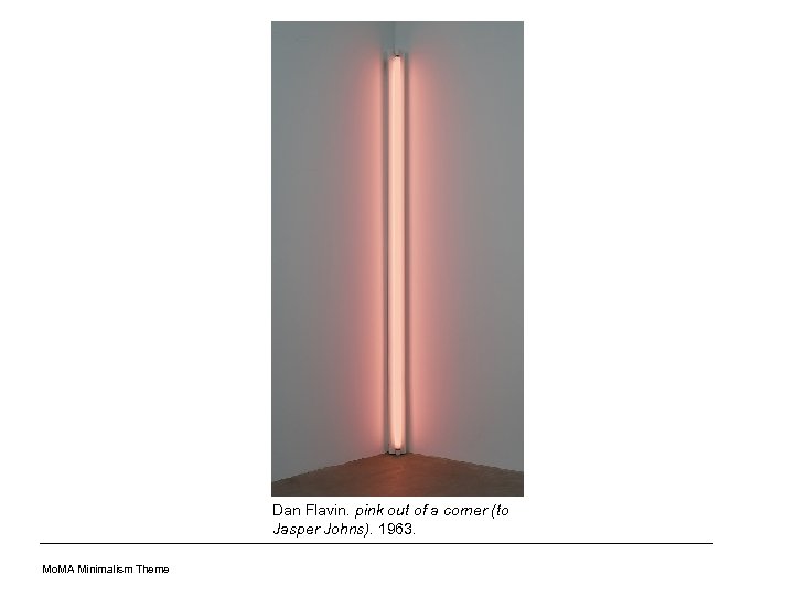 Dan Flavin. pink out of a corner (to Jasper Johns). 1963. Mo. MA Minimalism