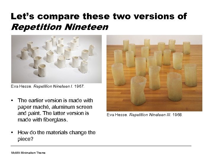 Let’s compare these two versions of Repetition Nineteen Eva Hesse. Repetition Nineteen I. 1967.