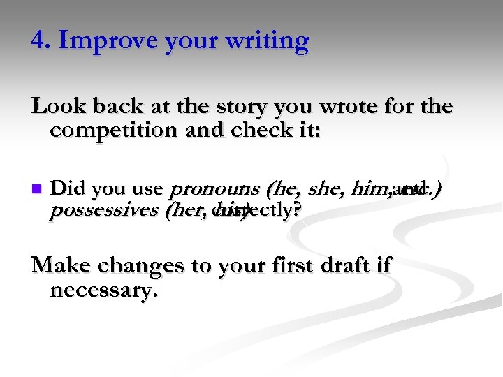 4. Improve your writing Look back at the story you wrote for the competition