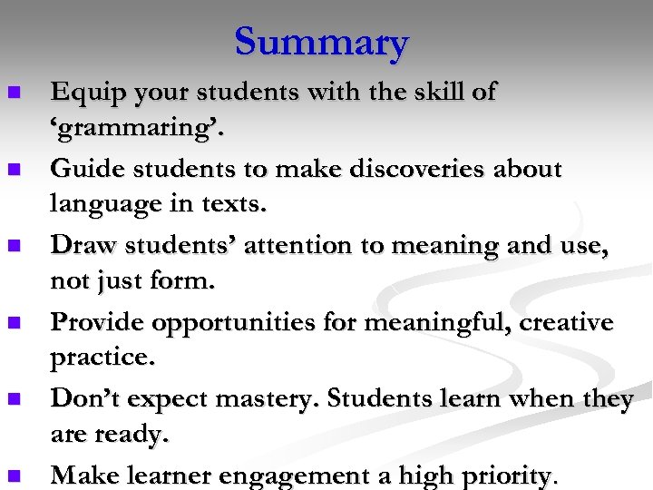 Summary n n n Equip your students with the skill of ‘grammaring’. Guide students